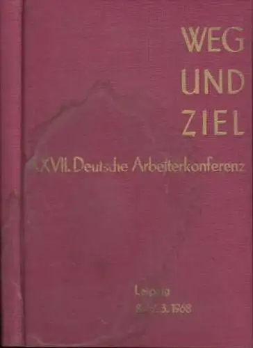 Weg und Ziel.   Herausgeber: Ständiger Ausschuß der Deutschen Arbeiterkonferenzen.   mit Beiträgen von Albert Norden, Ernst Hinz, Lothar Lindner u. a: XXVII.. 