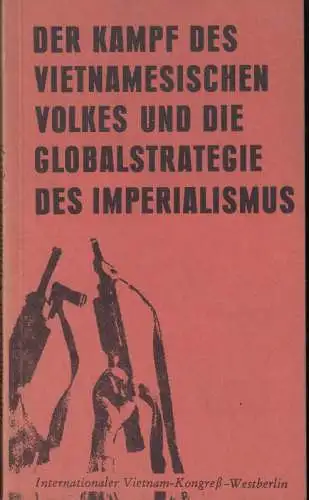 Vietnam Kongress.   Hrsg.: SDS Westberlin und INFI Internationales Nachrichten  und Forschungs Institut, Red.: Sibylle Plogstedt: Der Kampf des vietnamesischen Volkes und die.. 