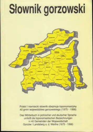 Slownik gorzowski / Landsberger Wörterbuch.   Polski i miemiecki slownik obejmuje toponomastyke 40 gmin wojewodztwa gorzowskiego (1975 1998) / Das Wörterbuch in polnischer und.. 