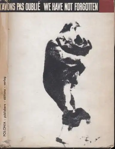 League of fighters for freedom and democracy / Union des combattants pour la liberte et la democratie / Verband der Kämpfer für Freiheit und Demokratie: 1939-1945: We have not forgotten / Nous n'avons pas oublie / Wir haben es nicht vergessen. 