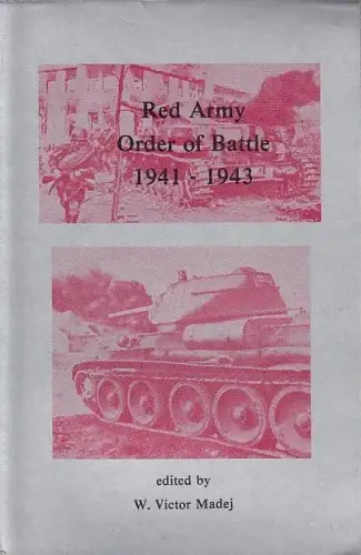Red Army Order of Battle 1941 - 1945. (Infantry units; Mobile Divisions; Artillery Unites; Names Units; Index of Component units; Miscellaneous unit information; summary data; the red air force; Partisan forces; Characteristics of the russian soldier and 
