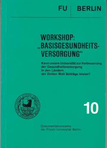 Workshop: 'Basisgesundheitsversorgung'   Kann unsere Universität zur Verbesserung der Gesundheitsversorgung in den Ländern der Dritten Welt Beiträge leisten? Dokumentation des Workshops vom 23./24. Januar.. 