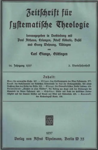 Zeitschrift für systematische Theologie. 14. Jahrgang 1937, 3. Vierteljahrsheft.   Inhalt: Norwegische Kirche, Christuszeugnis des Alten Testaments, Gestaltwandel der kirchlichen Bekenntnisse mit Nachtrag über.. 
