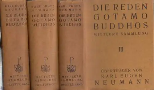 Buddha Siddhartha Gautama -Neumann, Karl Eugen (Übers.): Die Reden Gotamo Buddhos. Komplett in 3 Bänden. Aus der mittleren Sammlung Majjhimanikayo des Pali-Kanons zum ersten Mal übersetzt von Karl Eugen Neumann. 