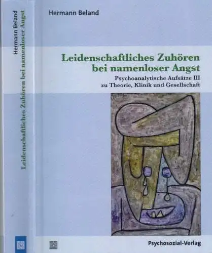 Leidenschaftliches Zuhören bei namenloser Angst. Psychoanalytische Aufsätze III zu Theorie, Klinik und Gesellschaft