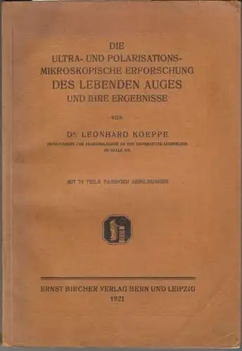 Koeppe, Leonhard: Die ultra- und polarisationsmikroskopische Erforschung des lebenden Auges und ihre Ergebnisse. 