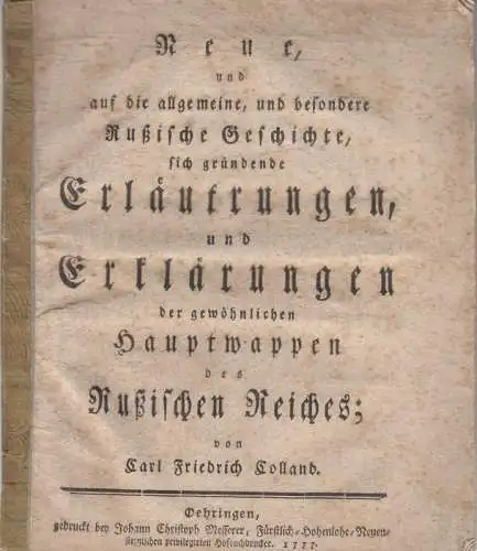Colland, Carl Friedrich: Neue, und auf die allgemeine, und besondere Rußische Geschichte, sich gründende Erläuterungen, und Erklärungen der gewöhnlichen Hauptwappen des Rußischen Reiches. 