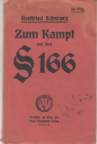 Schwarz, Gottfried: Zum Kampf um den § 166. Verhandlungen des Schwurgerichts Mannheim am 16. April 1903 betr. Die Anklage gegen den Herausgeber der Monatsschrift 'Das.. 