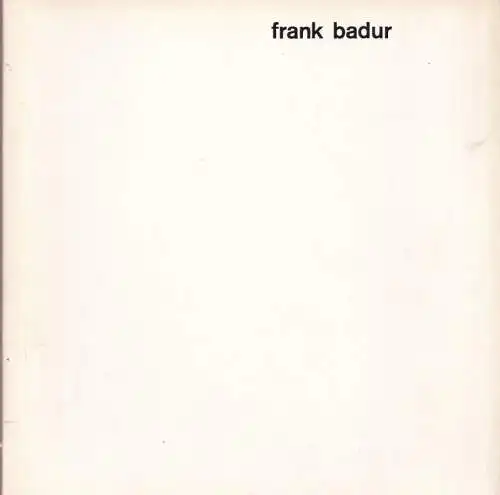 Badur, Frank - Teddy Brunius, Michael Pauseback (Text): frank badur - paintings 1976 - 1978. catalogue 2/78, Gallery Christel, Stockholm. 