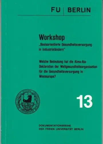 Workshop: 'Basisorientierte Gesundheitsversorgung in Industrieländern'   Welche Bedeutung hat die Alma Ata Deklaration der Weltgesundheitsorganisation für die Gesundheitsversorgung in Westeuropa? ( = Dokumentationsreihe der.. 