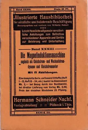 Hubert, Wilhelm (Hrsg.): Die Magnetinduktionsmaschine zugleich als Gleichstrom- und Wechselstromdynamo und Gleichstrommotor (= Illustrierte Hausbibliothek für nützliche und belehrende Beschäftigung, Serie III, Band XXXIII). 
