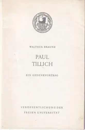 Tillich, Paul Johannes (1886 - 1965) - Walther Braune: Paul Tillich - Ein Gedenkvortrag gehalten am 25. Juni 1966 in der Freien Universität Berlin von Walther Braune (= Veröffentlichungen der Freien Unuiversität Berlin). 
