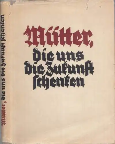 Klewer, Maximilian (Illustr.) - Emilie Müller-Zadow, Hermann Stieve, Emil Vogt u.v.a: Mütter, die uns die Zukunft schenken. 