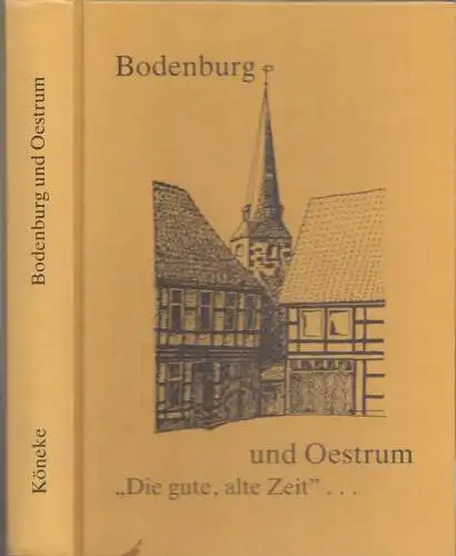 Bodenburg.- Sylvia Köneke: Bodenburg und Oestrum ' Die gute, alte Zeit' - fand nicht statt ! Eine Sozialgeschichte der Einwohner Bodenburgs und Oestrums, zusammengetragen und geschrieben von Sylvia Köneke. 