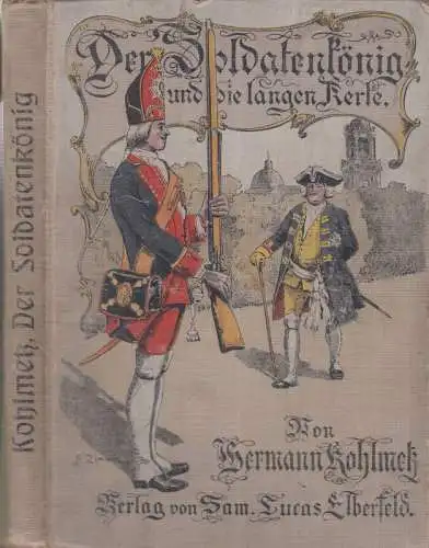 Der Soldatenkönig und die langen Kerle. Lebensbilder und launige Geschichten aus Preußens Werdegang. Für das Volk und die reifere Jugend bearbeitet