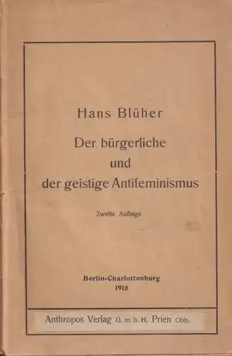 Blüher, Hans: Der bürgerliche und der geistige Antifeminismus. 