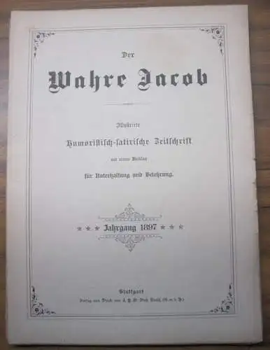 Der wahre Jacob   Konvolut Jahrgang 1897 mit 16 [von 26] Ausgaben. Illustrierte Humoristisch satirische Zeitschrift mit einem Beiblatt für Unterhaltung und Belehrung. Enthalten.. 