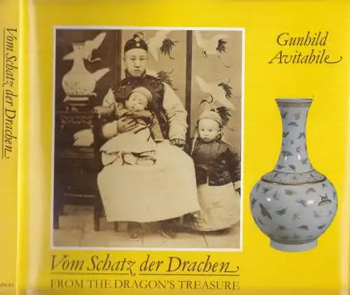 Avitabile, Gunhild / Herbert Butz: Vom Schatz der Drachen - From the dragon´s treasure / Chinesisches Porzellan des 19. und 20. Jahrhunderts aus der Sammlung Weishaupt - Chinese Porcelaine from the 19th and 20th centuries in the Weishaupt Collection. 