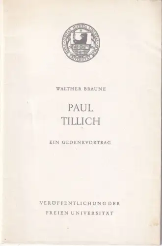 Paul Tillich - Ein Gedenkvortrag gehalten am 25. Juni 1966 in der Freien Universität Berlin von Walther Braune (= Veröffentlichungen der Freien Unuiversität Berlin)