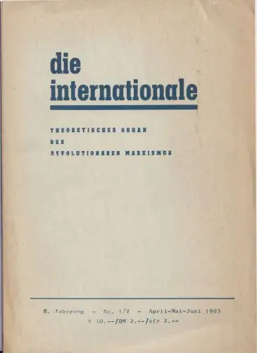 die internationale 8. Jahrgang Nr. 1/2 Apri- Mai-Juni 1963. Theoretisches Organ des Revolutionären Marxismus