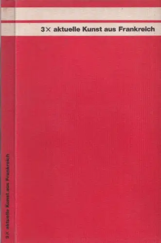 3x aktuelle Kunst aus Frankreich - Ausstellungen Kunstverein Hannover (April-Mai 1970), Modern Art Museum München (Juni-Juli 1970), Kölnischer Kunstverein, Köln (August 1970)