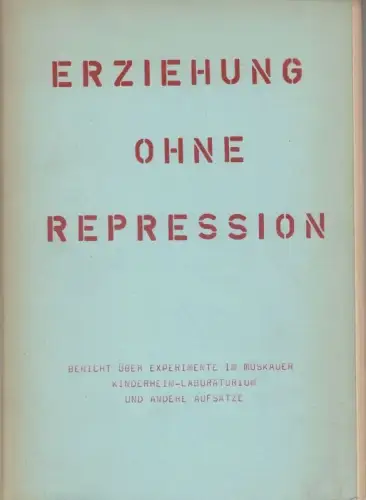 Erziehung ohne Repression.   aus dem Inhalt: Vera Schmidt   Psychoanalytische Erziehung in Sowjetrußland. Bericht über das Kinderheim Laboratorium im Moskau (und 1.. 