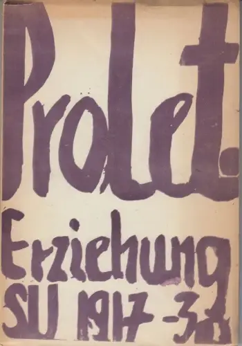 Proletarische Erziehung.   aus dem Inhalt: Walerian A. Sorin   Die Pionierbewegung der Union der Sozialistischen Sowjetrepubliken (UdSSR/ SU) / Michael Astermann: Kinderhäuser.. 