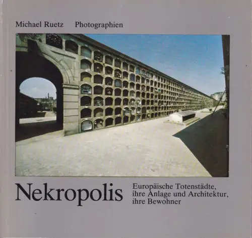Nekropolis - 100 Photographien 1968 - 1976. Europäische Totenstädte, ihre Anlagen und Architektur, ihre Bewohner. Eine Ausstellung des Künstlerhauses Bethanien, Berlin
