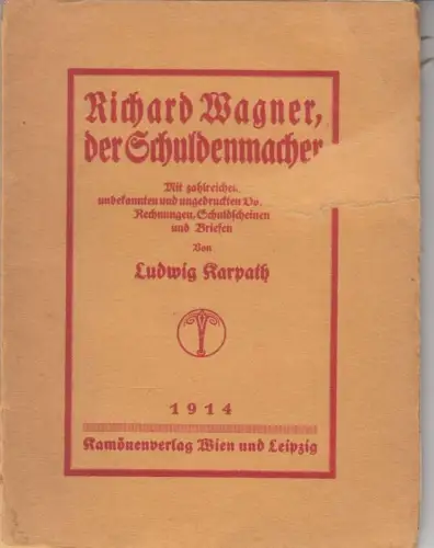 Richard Wagner, der Schuldenmacher. Mit zahlreichen unbekannten und ungedruckten Dokumenten, Rechnungen, Schuldscheinen und Briefen