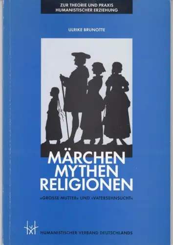 Märchen, Mythen, Religionen - 'große Mutter' und 'Vatersehnsucht' ( = Zur Theorie und Praxis humanistischer Erziehung ). - Widmungsexemplar für Prof. Sigrun Anselm!