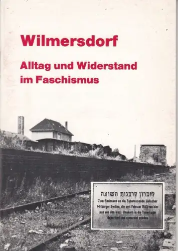Wilmersdorf. Alltag und Widerstand im Faschismus