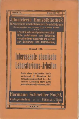 Chemische Laboratoriums-Arbeiten: Die Einrichtung eines kleinen Laboratoriums ( = Illustrierte Hausbibliothek für nützliche und belehrende Beschäftigung, Band IX, 1. Teil )