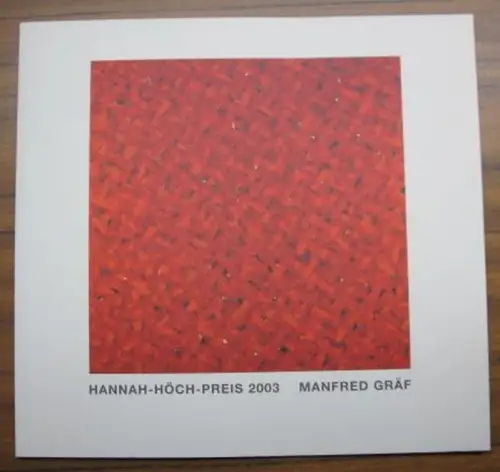 Manfred Gräf. - zur Ausstellung in der Berlinischen Galerie 2003 und anlässlich der Verleihung des Hannah-Höch-Preises
