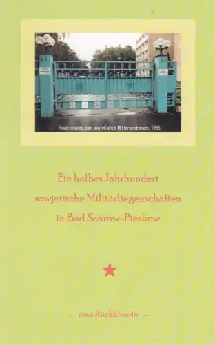 Ein halbes Jahrhundert sowjetische Militärliegenschaften in Bad Saarow-Pieskow. Eine Rückblende