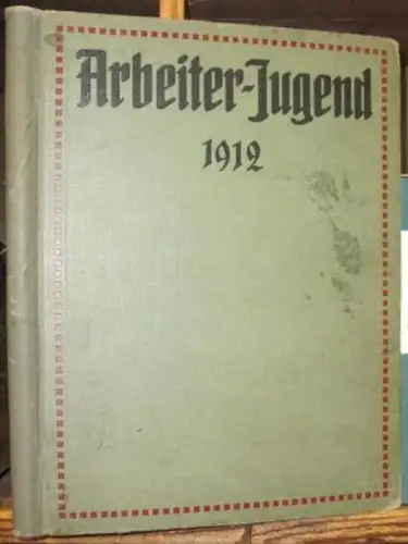 Arbeiter Jugend. 4. Jahrgang 1912, Nummern 1 26 (6. Januar bis 21. Dezember).   aus dem Inhalt: Gustav Eckstein   Löhne und Preise.. 