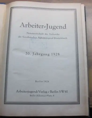 Arbeiter-Jugend. 20. Jahrgang 1928, Nummern 1-12 (1. Januar bis 1. Dezember). - aus dem Inhalt: Georg Albrecht - Von den englischen Jugendgilden / Peter Garwy: Der Weltkommunismus und die russische Krise / Carl Dantz: Was Lehrlinge von ihrem Berufsleben e