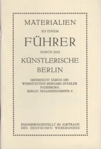 Materialien zu einem Führer durch das künstlerische Berlin überreicht durch die Werkstätten Bernard Stadler, Paderborn-Berlin. (Berlin-Archiv, herausgegeben von Hans-Werner Klünner und Helmut Börsch-Supan)