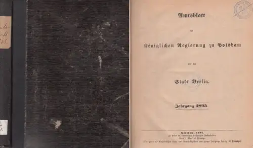 AmtsBlatt der Königlichen Regierung zu Potsdam und der Stadt Berlin. Jahrgang 1895 komplett mit den Nrn. 1 - 52. (Früher: Amtsblatt der Königlichen Kurmaerkischen Regierung. / Amtsblatt der königlichen Regierung zu Potsdam)