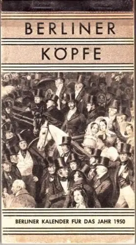 Berliner Köpfe aus Kunst und Wissenschaft. Berliner Kalender für das Jahr 1950. Herausgegeben vom Magistrat von Groß-Berlin