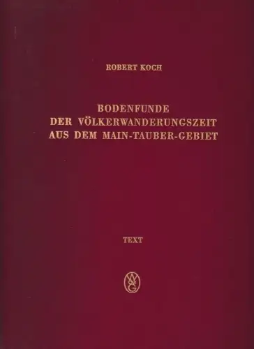 Bodenfunde der Völkerwanderungszeit aus dem Main-Tauber-Gebiet. - Hier nur der Textband: Einleitung. Die archäologischen Quellen. Beiträge zu kulturgeschichtlichen Fragen. Katalog. Verzeichnisse