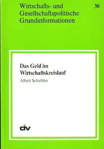 Das Geld im Wirtschaftskreislauf. ( = Wirtschafts- und Gesellschaftspolitische Grundinformationen. Heft 30. 4/1979)