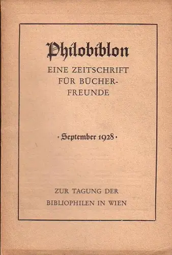 Philobiblon. Zeitschrift für Bücherfreunde.  Heft 4 5, September  1928. Zur Tagung der Bibliophilen in Wien. Folgende Aufsätze sind enthalten:  Robert Steinberg: Mein.. 