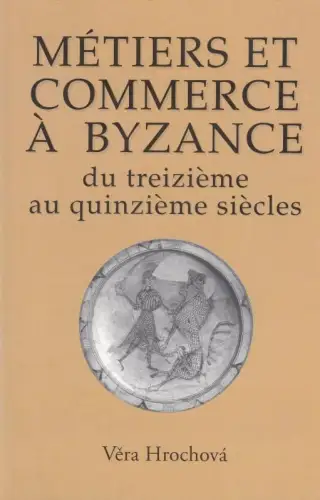 Metiers et Commerce a Byzance du treizieme au quinzieme siecles