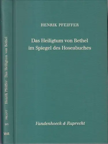 Das Heiligtum von Bethel im Spiegel des Hoseabuches. (= Forschungen zur Religion und Literatur des Alten und Neuen Testaments, Band 183)