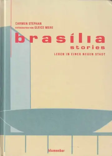Brasilia Stories Leben in einer neuen Stadt