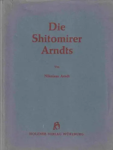 Die Shitomirer Arndts. Eine Familienchronik auf dem Hintergrund hundertfünfzigjähriger Geschichte der westlichen Ukraine