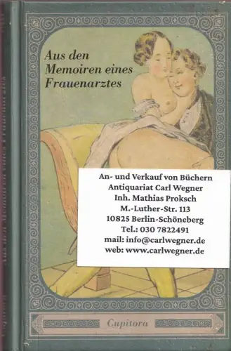 Aus den Memoiren eines Frauenarztes - Die Baronin & Erinnerungen eines Kammersängers - An der Staatsoper: Von Müttern und Töchtern. Verdorbene Geschichten aus der Wiener Kaiserzeit nach dem Original von 1920 und versehen mit Zeichnungen von Peter Fendi