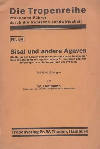 Sisal und andere Agaven. Die Kultur der Agaven und der Fourcroyas unter besonderer Berücksichtigung der Agave sisalana P. Ihre Ernte und Aufbereitung sowie die Verwertung.. 