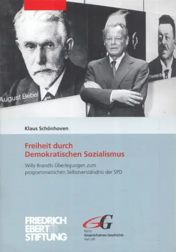 Freiheit durch Demokratischen Sozialismus. Willy Brandts Überlegungen zum programmatischen Selbstverständnis der SPD ( = Reihe Gesprächskreis Geschichte, Heft 98 )