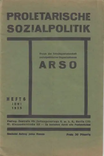 Proletarische Sozialpolitik. Heft 6, Juni 1929.   aus dem Inhalt: Der Kampf um die Arbeitslosenversorgung / E. Steffen: Die Bilanz der Sonderfürsorge / Georg.. 